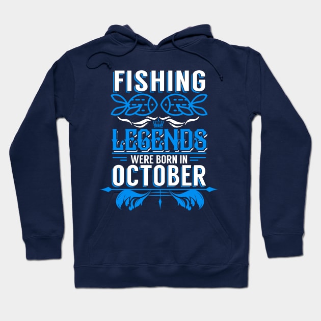 Fishing Legends Were Born In October Hoodie by phughes1980